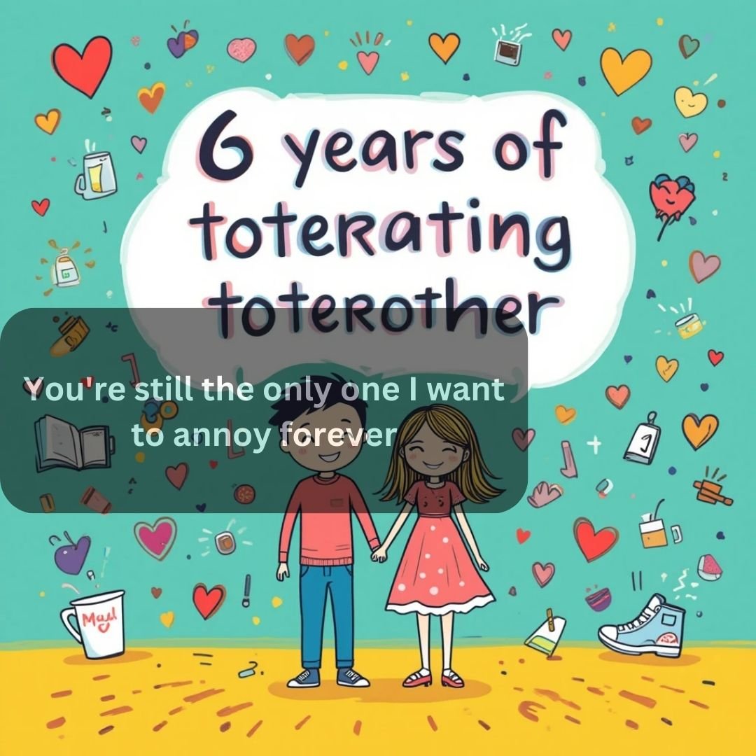 6 Years of Togetherness Funny Quotes to Keep the Laughter Alive
